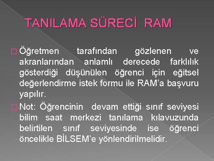 TANILAMA SÜRECİ RAM � Öğretmen tarafından gözlenen ve akranlarından anlamlı derecede farklılık gösterdiği düşünülen