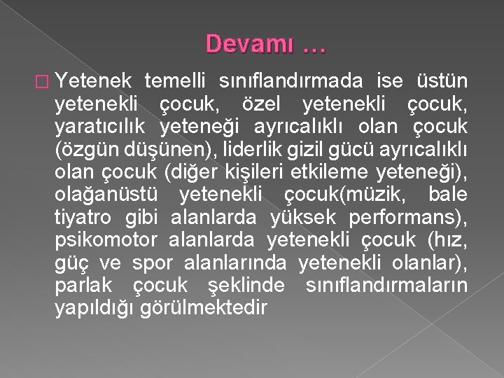 Devamı … � Yetenek temelli sınıflandırmada ise üstün yetenekli çocuk, özel yetenekli çocuk, yaratıcılık