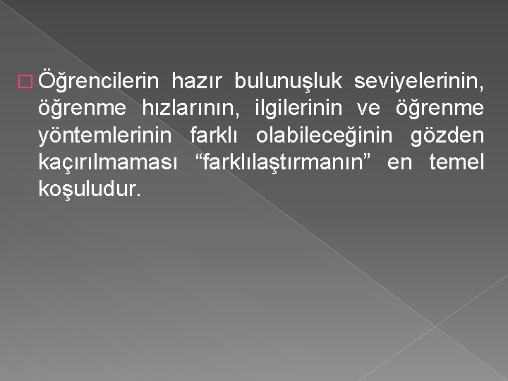 � Öğrencilerin hazır bulunuşluk seviyelerinin, öğrenme hızlarının, ilgilerinin ve öğrenme yöntemlerinin farklı olabileceğinin gözden