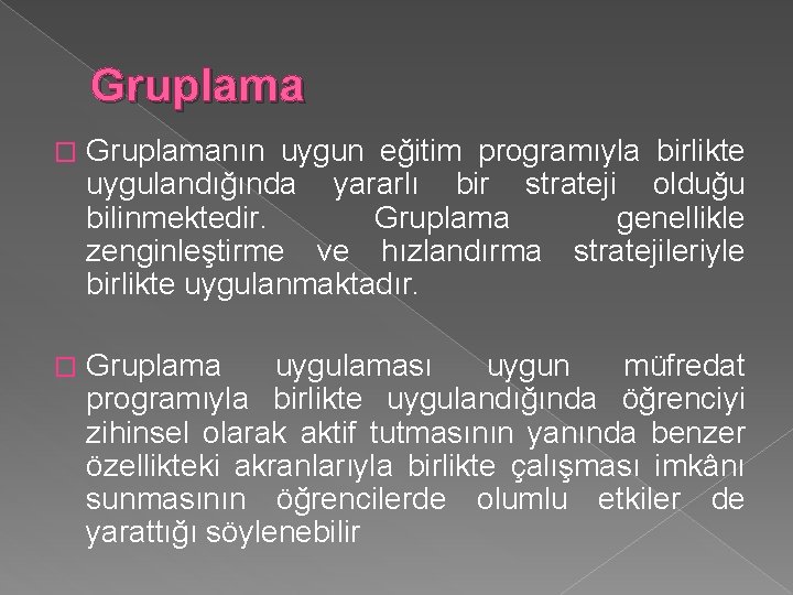 Gruplama � Gruplamanın uygun eğitim programıyla birlikte uygulandığında yararlı bir strateji olduğu bilinmektedir. Gruplama