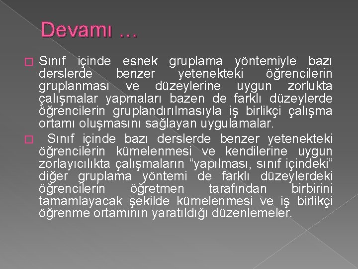 Devamı … Sınıf içinde esnek gruplama yöntemiyle bazı derslerde benzer yetenekteki öğrencilerin gruplanması ve