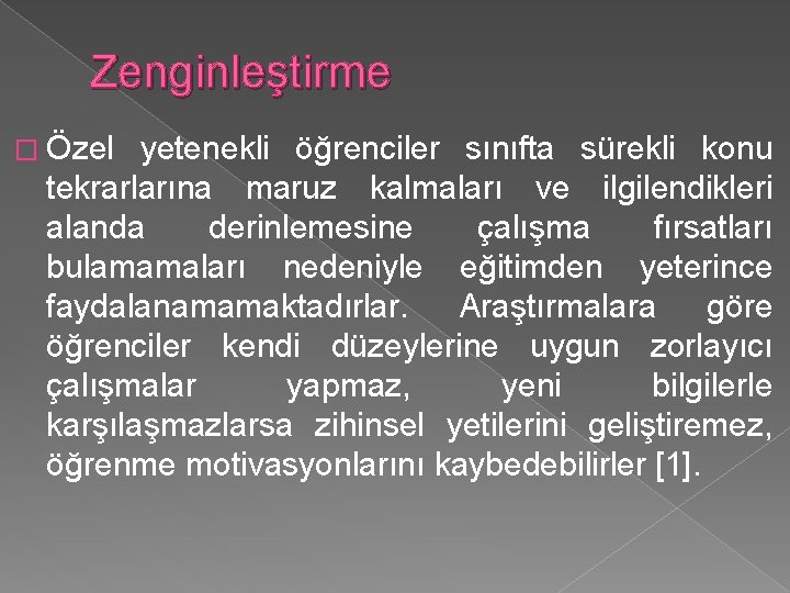 Zenginleştirme � Özel yetenekli öğrenciler sınıfta sürekli konu tekrarlarına maruz kalmaları ve ilgilendikleri alanda