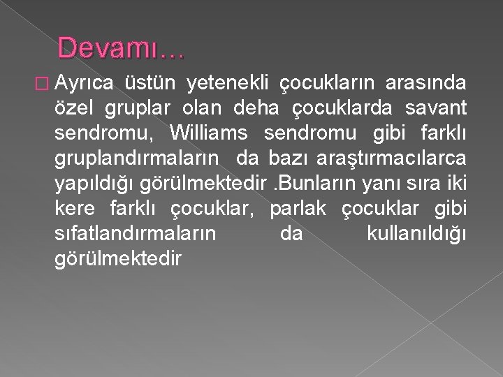 Devamı… � Ayrıca üstün yetenekli çocukların arasında özel gruplar olan deha çocuklarda savant sendromu,