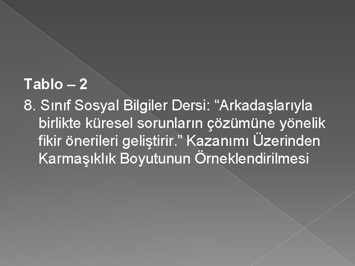 Tablo – 2 8. Sınıf Sosyal Bilgiler Dersi: “Arkadaşlarıyla birlikte küresel sorunların çözümüne yönelik