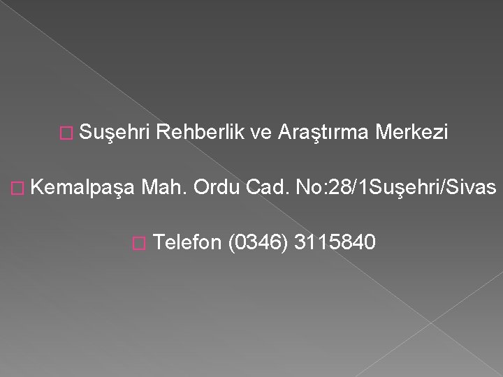 � Suşehri � Kemalpaşa Rehberlik ve Araştırma Merkezi Mah. Ordu Cad. No: 28/1 Suşehri/Sivas