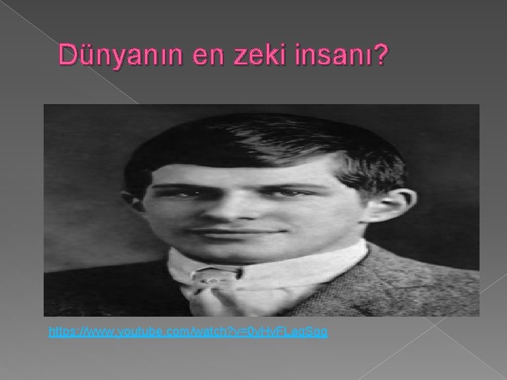 Dünyanın en zeki insanı? https: //www. youtube. com/watch? v=0 y. Hv. FLaq. Sqg 