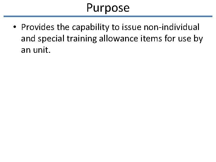 Purpose • Provides the capability to issue non-individual and special training allowance items for