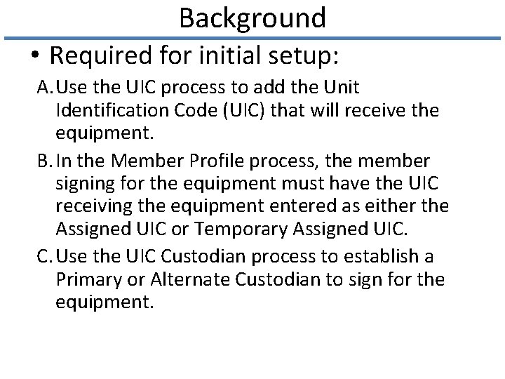 Background • Required for initial setup: A. Use the UIC process to add the