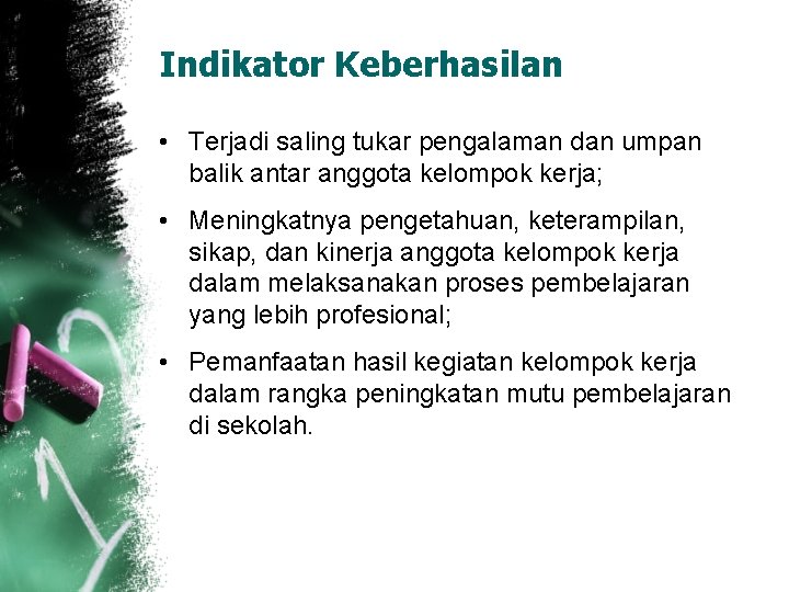Indikator Keberhasilan • Terjadi saling tukar pengalaman dan umpan balik antar anggota kelompok kerja;