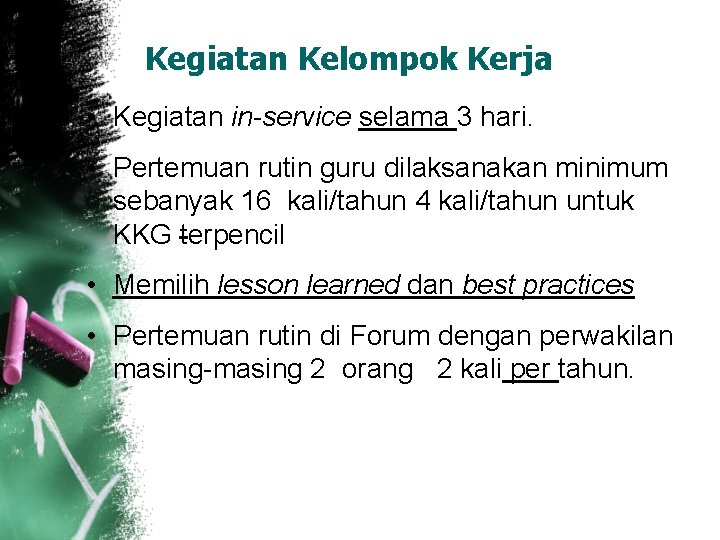 Kegiatan Kelompok Kerja • Kegiatan in-service selama 3 hari. • Pertemuan rutin guru dilaksanakan