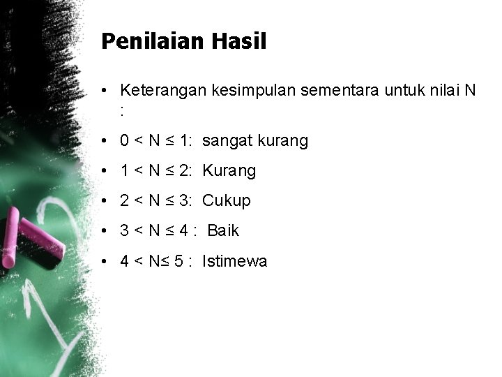 Penilaian Hasil • Keterangan kesimpulan sementara untuk nilai N : • 0 < N