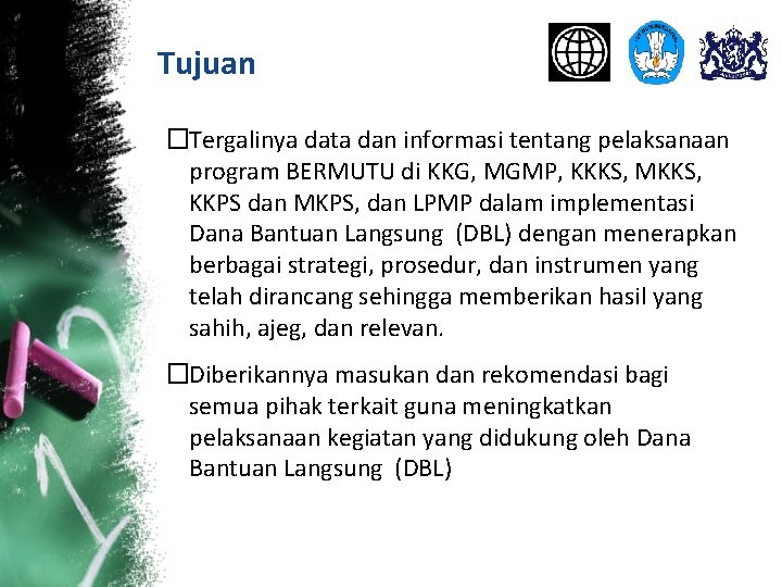 Tujuan �Tergalinya data dan informasi tentang pelaksanaan program BERMUTU di KKG, MGMP, KKKS, MKKS,