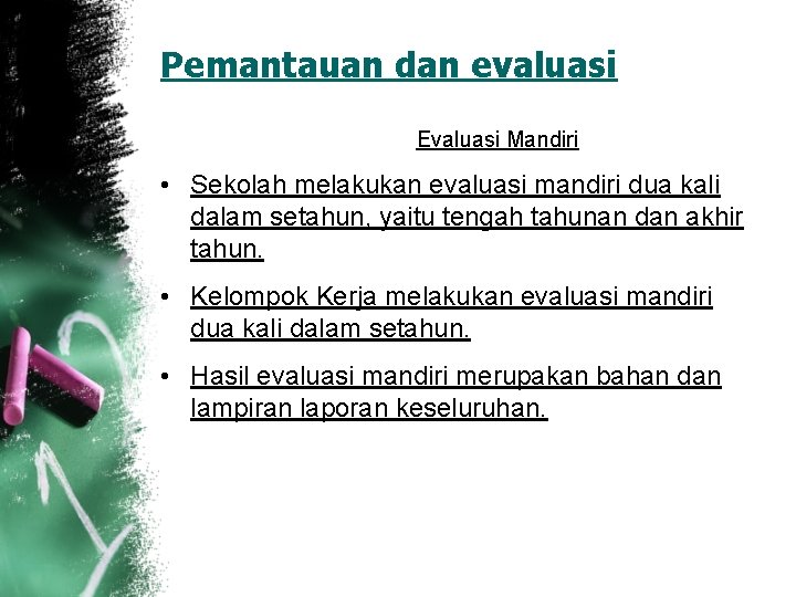 Pemantauan dan evaluasi Evaluasi Mandiri • Sekolah melakukan evaluasi mandiri dua kali dalam setahun,