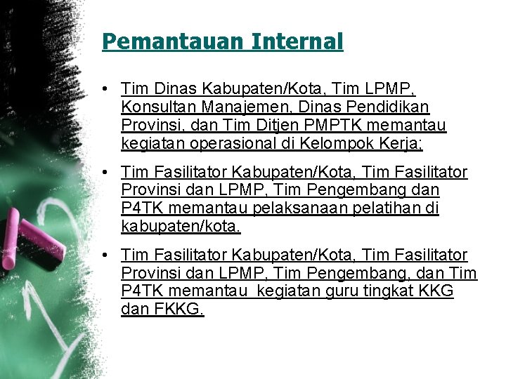 Pemantauan Internal • Tim Dinas Kabupaten/Kota, Tim LPMP, Konsultan Manajemen, Dinas Pendidikan Provinsi, dan