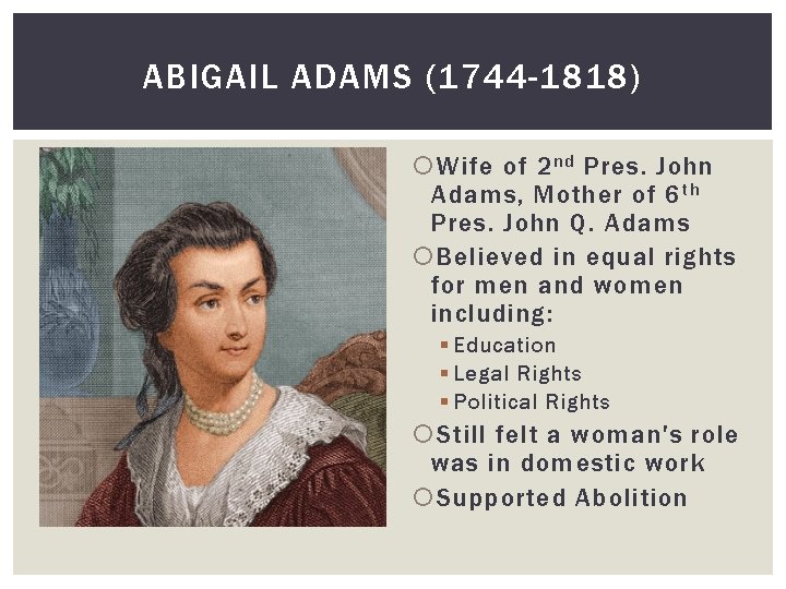 ABIGAIL ADAMS (1744 -1818) Wife of 2 nd Pres. John Adams, Mother of 6