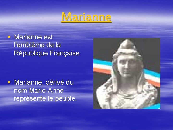 Marianne § Marianne est l’emblème de la République Française. § Marianne, dérivé du nom