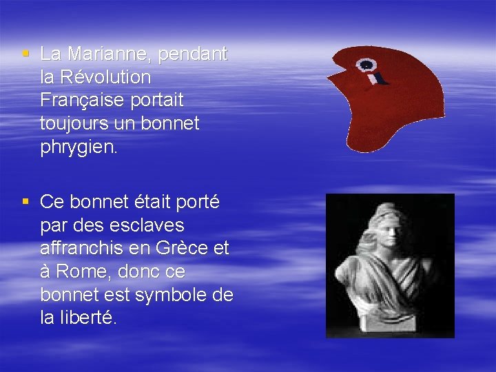 § La Marianne, pendant la Révolution Française portait toujours un bonnet phrygien. § Ce