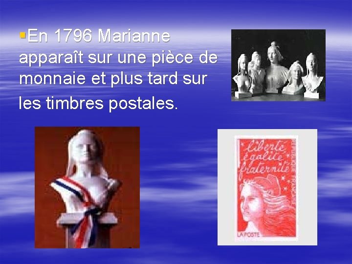 §En 1796 Marianne apparaît sur une pièce de monnaie et plus tard sur les