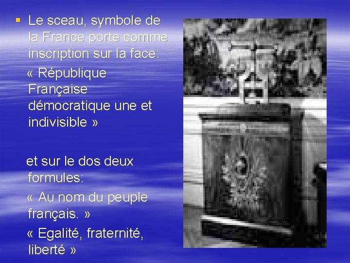 § Le sceau, symbole de la France porte comme inscription sur la face: «