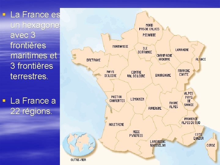 § La France est un hexagone avec 3 frontières maritimes et 3 frontières terrestres.