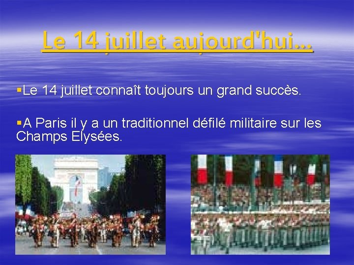 Le 14 juillet aujourd'hui… §Le 14 juillet connaît toujours un grand succès. §A Paris