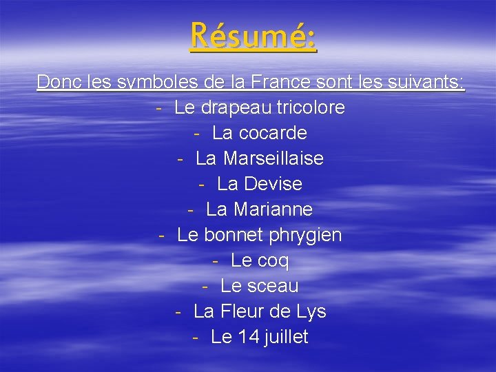 Résumé: Donc les symboles de la France sont les suivants: - Le drapeau tricolore