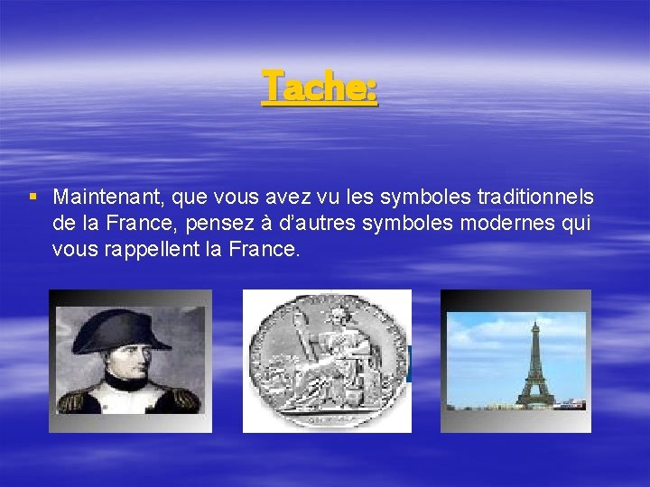 Tache: § Maintenant, que vous avez vu les symboles traditionnels de la France, pensez