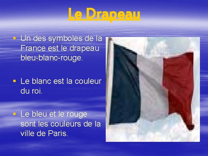 Le Drapeau § Un des symboles de la France est le drapeau bleu-blanc-rouge. §