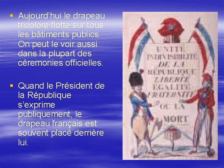 § Aujourd’hui le drapeau tricolore flotte sur tous les bâtiments publics. On peut le