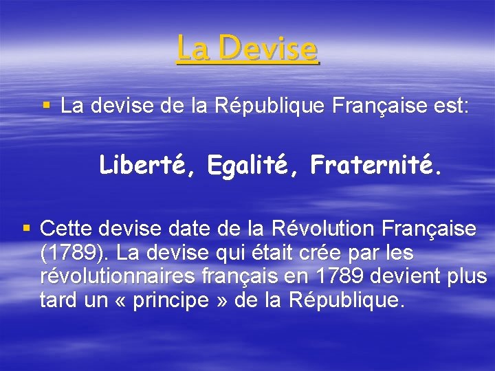 La Devise § La devise de la République Française est: Liberté, Egalité, Fraternité. §