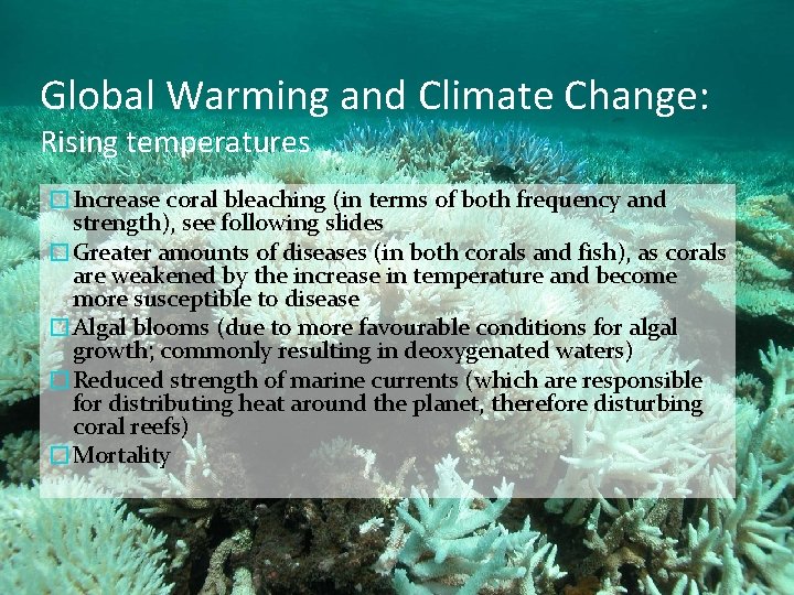 Global Warming and Climate Change: Rising temperatures �Increase coral bleaching (in terms of both