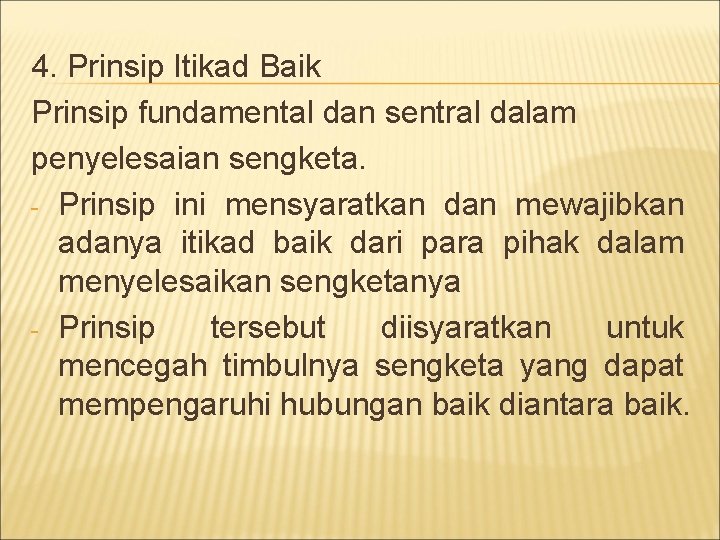 4. Prinsip Itikad Baik Prinsip fundamental dan sentral dalam penyelesaian sengketa. - Prinsip ini