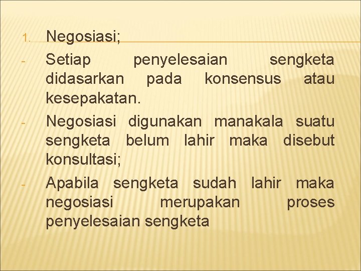 1. - - - Negosiasi; Setiap penyelesaian sengketa didasarkan pada konsensus atau kesepakatan. Negosiasi