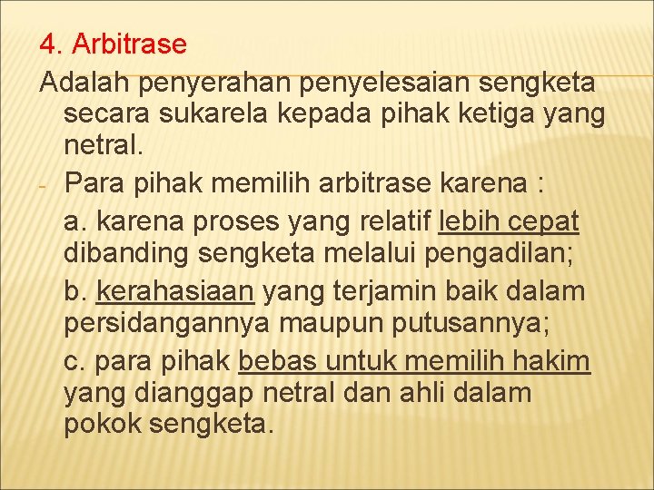 4. Arbitrase Adalah penyerahan penyelesaian sengketa secara sukarela kepada pihak ketiga yang netral. -