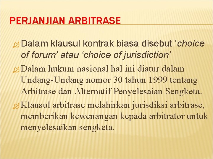 PERJANJIAN ARBITRASE Dalam klausul kontrak biasa disebut ‘choice of forum’ atau ‘choice of jurisdiction’