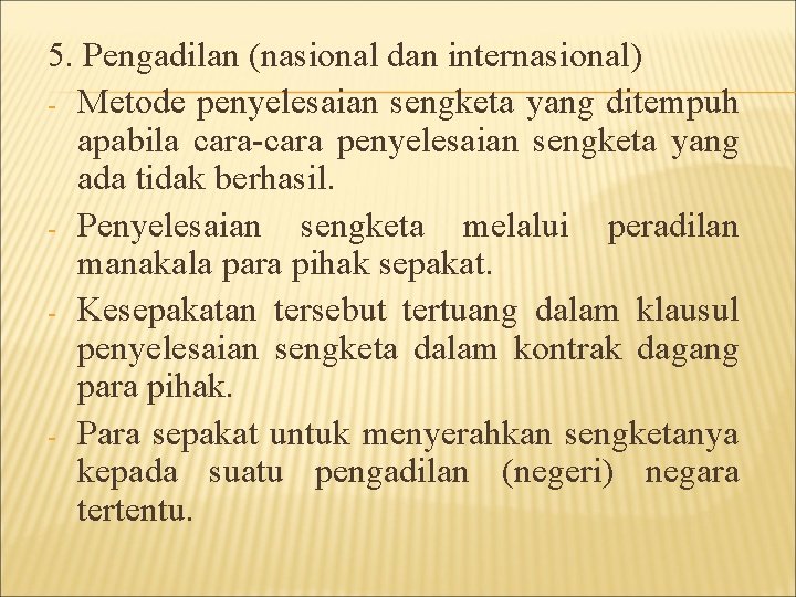 5. Pengadilan (nasional dan internasional) - Metode penyelesaian sengketa yang ditempuh apabila cara-cara penyelesaian