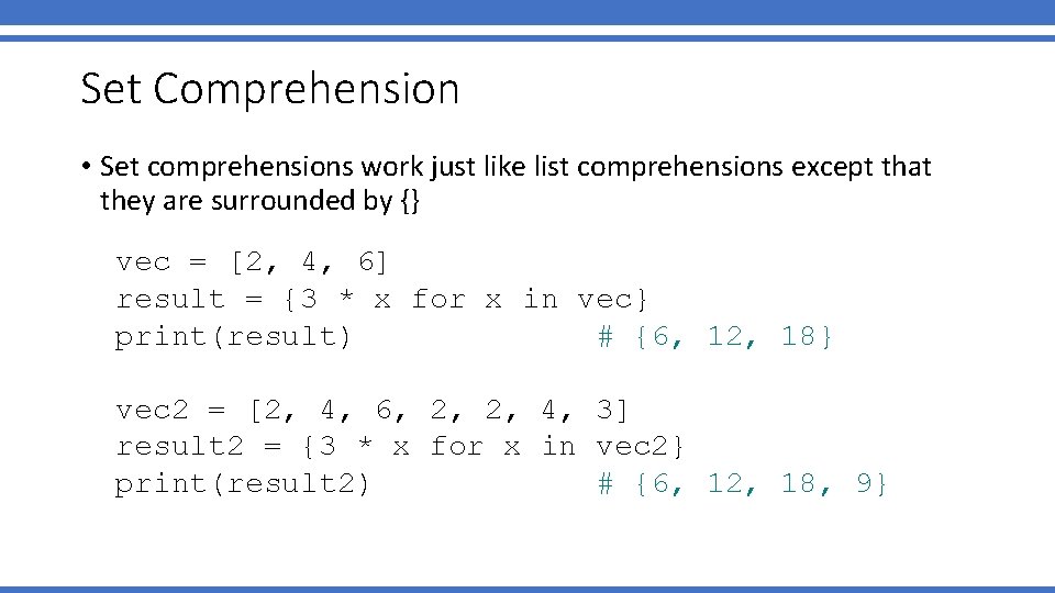 Set Comprehension • Set comprehensions work just like list comprehensions except that they are