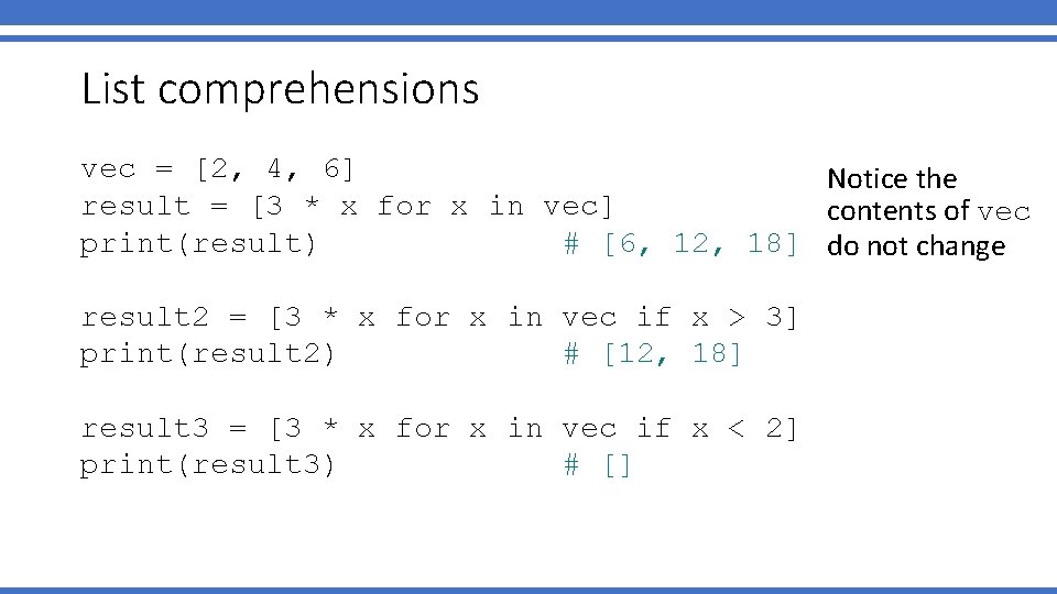 List comprehensions vec = [2, 4, 6] Notice the result = [3 * x
