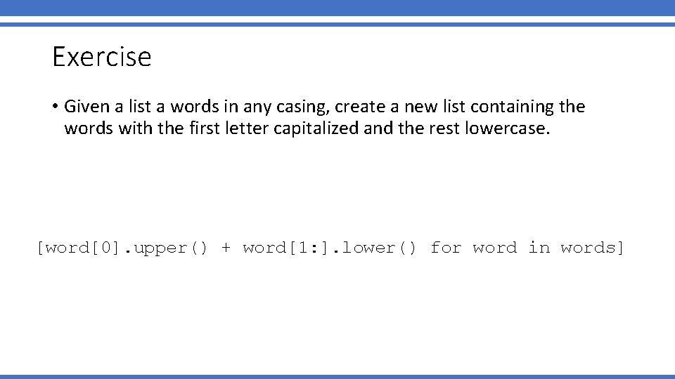 Exercise • Given a list a words in any casing, create a new list