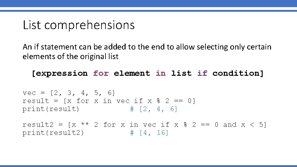 List comprehensions An if statement can be added to the end to allow selecting