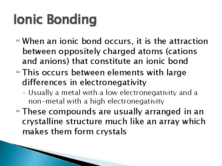 Ionic Bonding When an ionic bond occurs, it is the attraction between oppositely charged