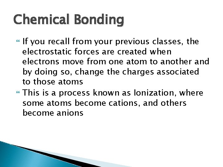 Chemical Bonding If you recall from your previous classes, the electrostatic forces are created