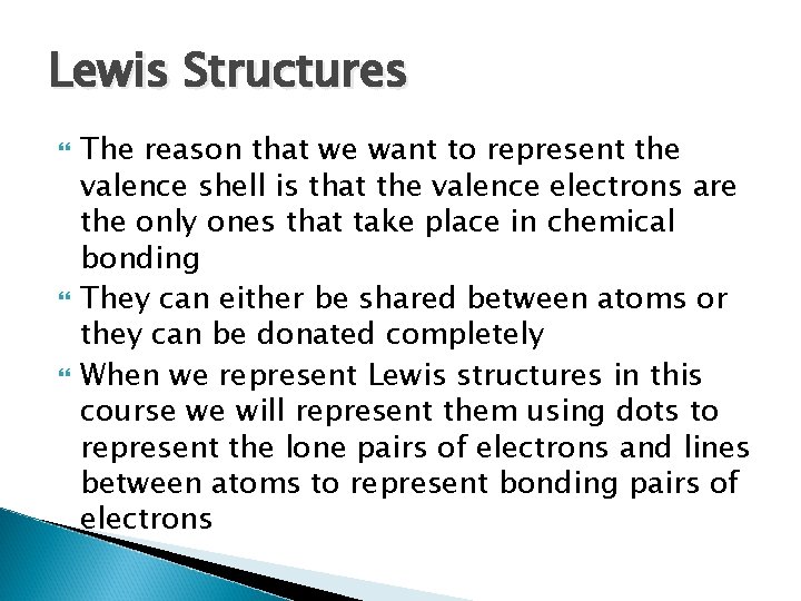 Lewis Structures The reason that we want to represent the valence shell is that