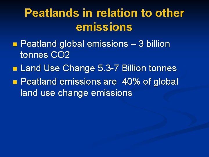 Peatlands in relation to other emissions Peatland global emissions – 3 billion tonnes CO