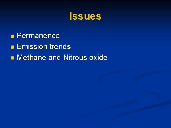 Issues Permanence n Emission trends n Methane and Nitrous oxide n 