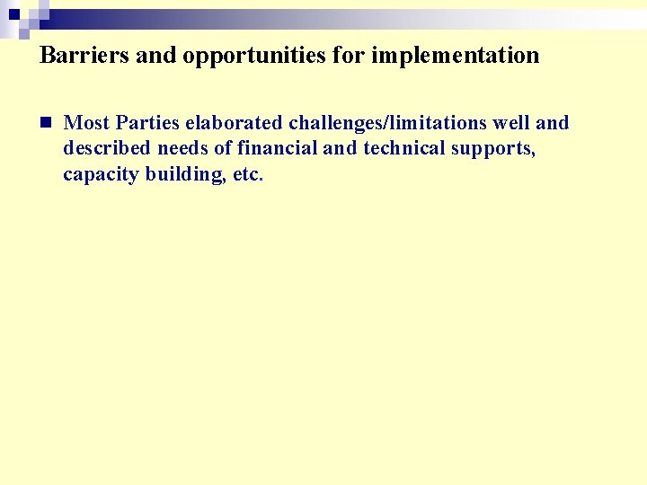 Barriers and opportunities for implementation n Most Parties elaborated challenges/limitations well and described needs