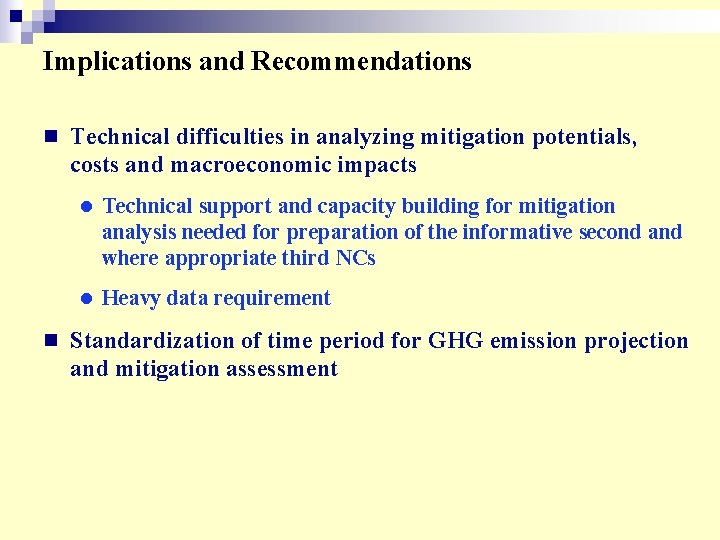 Implications and Recommendations n Technical difficulties in analyzing mitigation potentials, costs and macroeconomic impacts