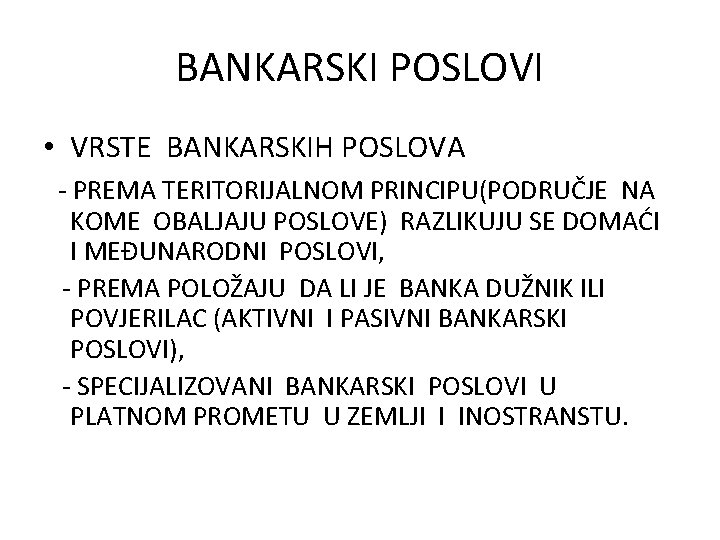 BANKARSKI POSLOVI • VRSTE BANKARSKIH POSLOVA - PREMA TERITORIJALNOM PRINCIPU(PODRUČJE NA KOME OBALJAJU POSLOVE)