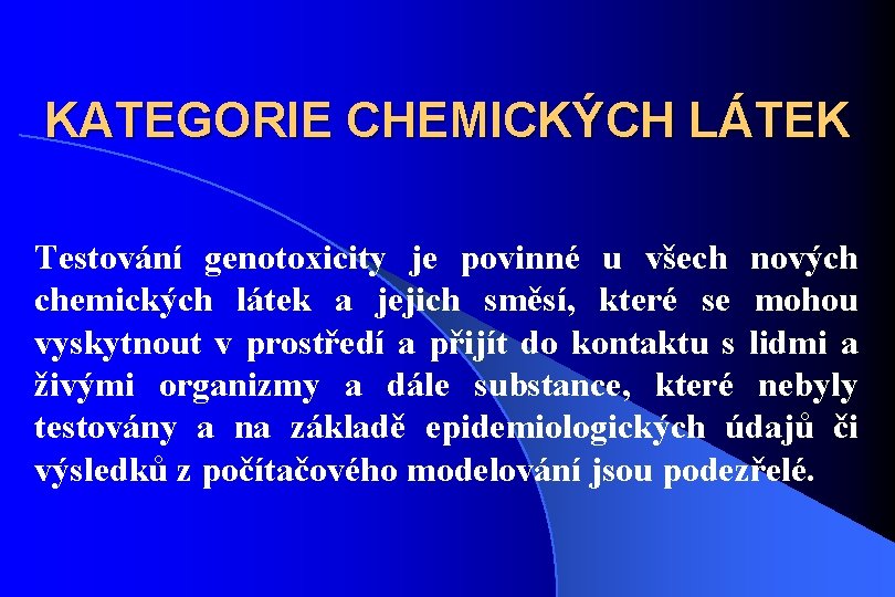 KATEGORIE CHEMICKÝCH LÁTEK Testování genotoxicity je povinné u všech nových chemických látek a jejich