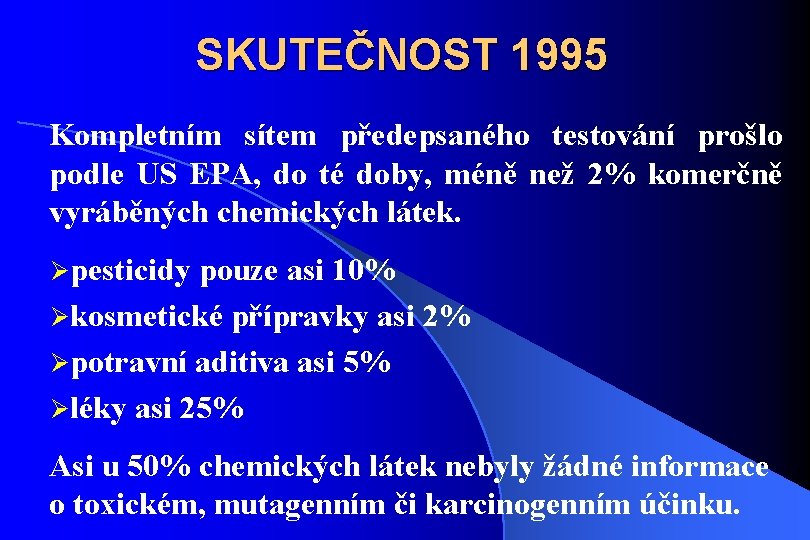 SKUTEČNOST 1995 Kompletním sítem předepsaného testování prošlo podle US EPA, do té doby, méně